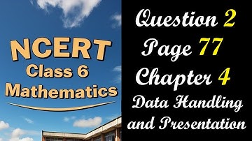 Question 2 Page 77 | Class 6 Maths Chapter 4 Data Handling | NCERT Ganita Prakash