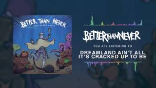 Watch Better Than Never Dreamland Aint All Its Cracked Up To Be video