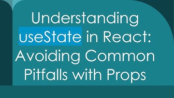 Understanding useState in React: Avoiding Common Pitfalls with Props