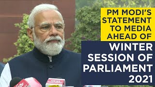 PM Modi's statement to media ahead of Winter Session of Parliament 2021