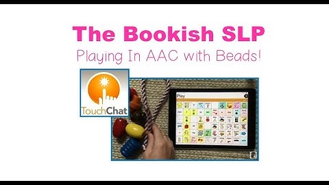 Playing in AAC! Beads with TouchChat with WordPower