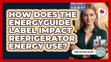 How Does The EnergyGuide Label Impact Refrigerator Energy Use? - Home Appliance Report