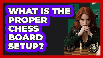 What Is The Proper Chess Board Setup? - The Chess Codex