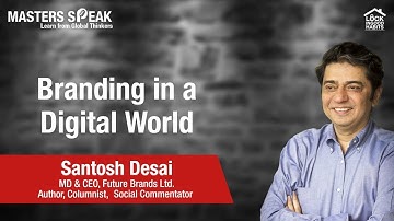 Masters Speak | Branding in a Digital World with Santosh Desai, MD & CEO - Future Brands Ltd.
