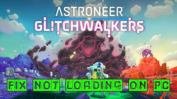 How To Fix Astroneer: Glitchwalkers Stuck on Loading/Not Loading Screen On PC