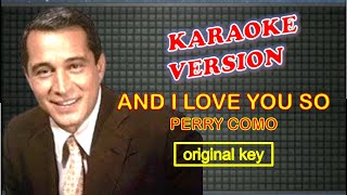 AND I LOVE YOU SO by Perry Como - Karaoke Version, Original Key