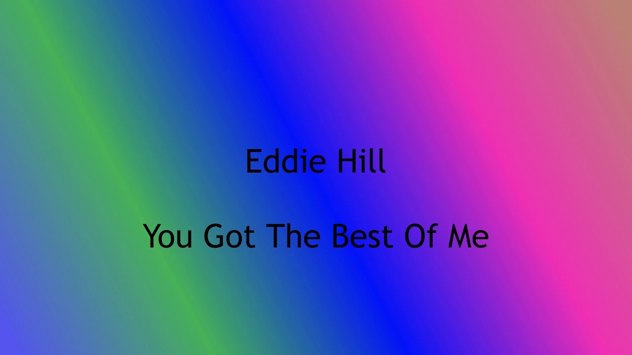 Eddie Hill You Got The Best Of Me - YouTube