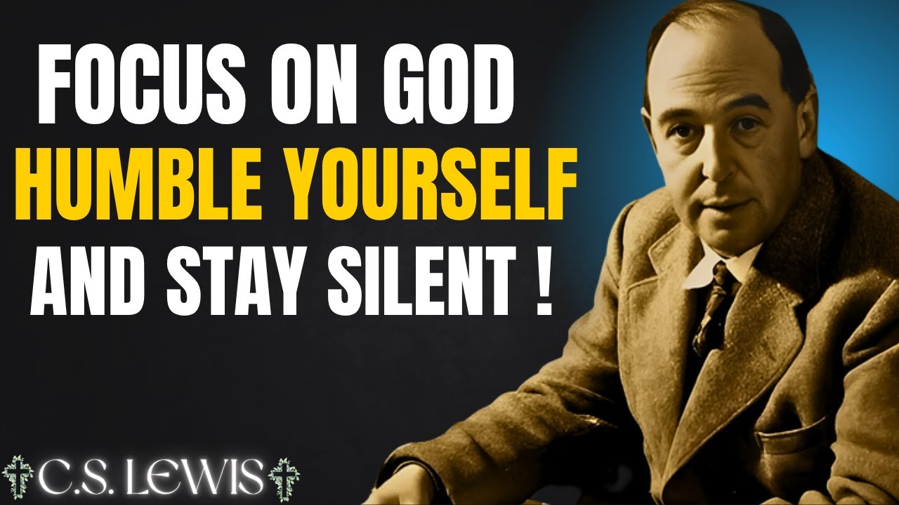 FOCUS On God, Humble Yourself And STAY SILENT | C.S Lewis