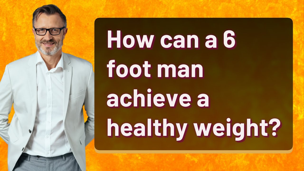 How Can A 6 Foot Man Achieve A Healthy Weight YouTube how-can-a-6-foot-man-achieve-a-healthy-weight-youtube