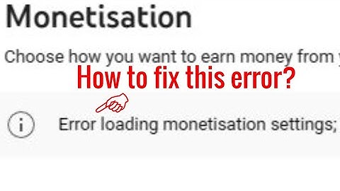 Error loading monetisation settings - How to fix?