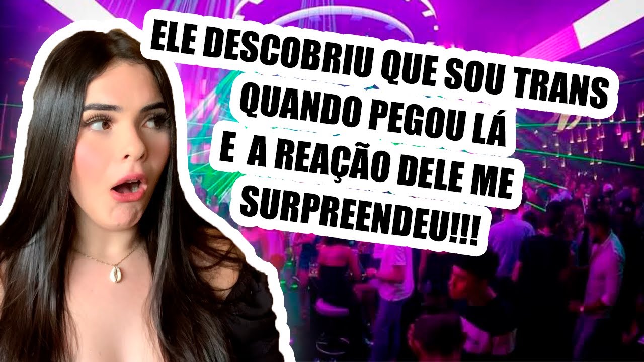 O BOY DESCOBRIU QUE EU ERA *TRANS* NA BALADA