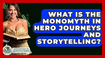 What Is The Monomyth In Hero Journeys And Storytelling? - Anecdotes in Quotation