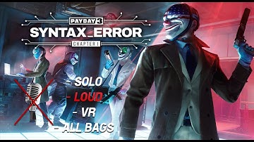 PAYDAY 3 / SYNTAX ERROR / LOUD + SOLO + VH + ALL BAGS + NO COMMENTARY