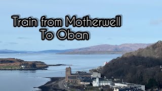 We took a train from Motherwell to Oban!