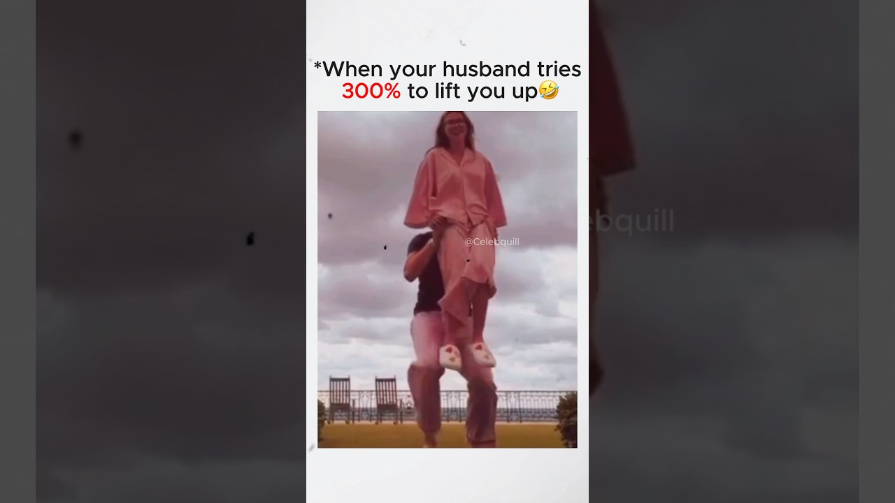 When your husband tries 300% to lift you up 
