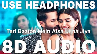 Teri Baaton Mein Aisa Uljha Jiya 8D Audio Raghav Asees Kaur Shahid Kapoor Kriti Sanon