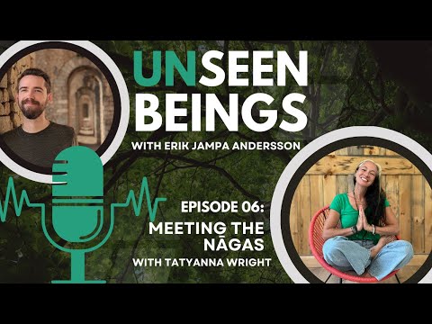 Unseen Beings Podcast (E06) | Meeting the Nāgas - Tatyanna Wright