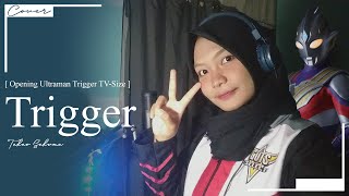 [Opening Ultraman Trigger TV-Size] TRIGGER - Cover By Rizqa Fasirha