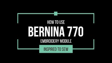 Bernina 770 Embroidery Module Tutorial