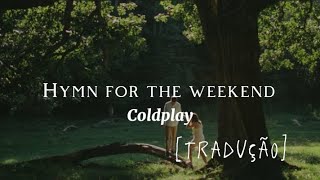 Coldplay-Hymn for the weekend [Tradução/Legendado]