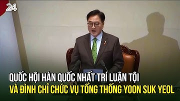 Quốc hội Hàn Quốc nhất trí luận tội và đình chỉ chức vụ Tổng thống Yoon Suk Yeol | VTV24