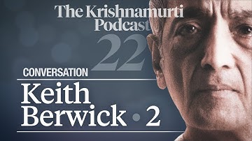 The Krishnamurti Podcast - Ep. 22 - Conversation with Keith Berwick 2