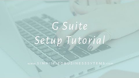 Tutorial: How to Set Up a G Suite Business Email (Formerly Google Apps for Work)