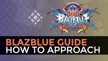 How to Approach - A BlazBlue Guide with Tips for BBCF Beginners