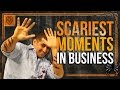 The Scariest Moments in Business as an Entrepreneur