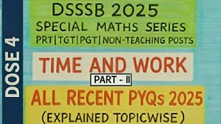🎯DSSSB 2025 👉 Complete &quot;TIME AND WORK&quot; PART-II |Concept briefing| RECENT PYQs 2025| Prepare Smartly🔥