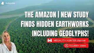 The AMAZON | NEW Study Finds Hidden Earthworks Including GEOGLYPHS