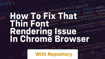 how to fix that thin font rendering issue in chrome browser