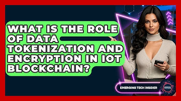 What Is The Role Of Data Tokenization And Encryption In IoT Blockchain? - Emerging Tech Insider