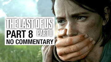 THE LAST OF US 2 Gameplay Walkthrough Part 8 - No Commentary [TLOU2]
