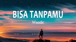 Waode - Bisa Tanpamu (Lirik Lagu)