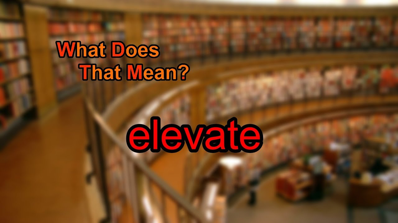 What Does Elevate Mean YouTube