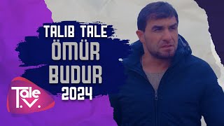 Talıb Tale -Ömür Budur2024