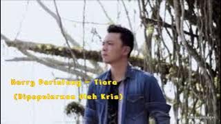 Harry Parintang – Tiara (Dipopulerkan Oleh Kris)
