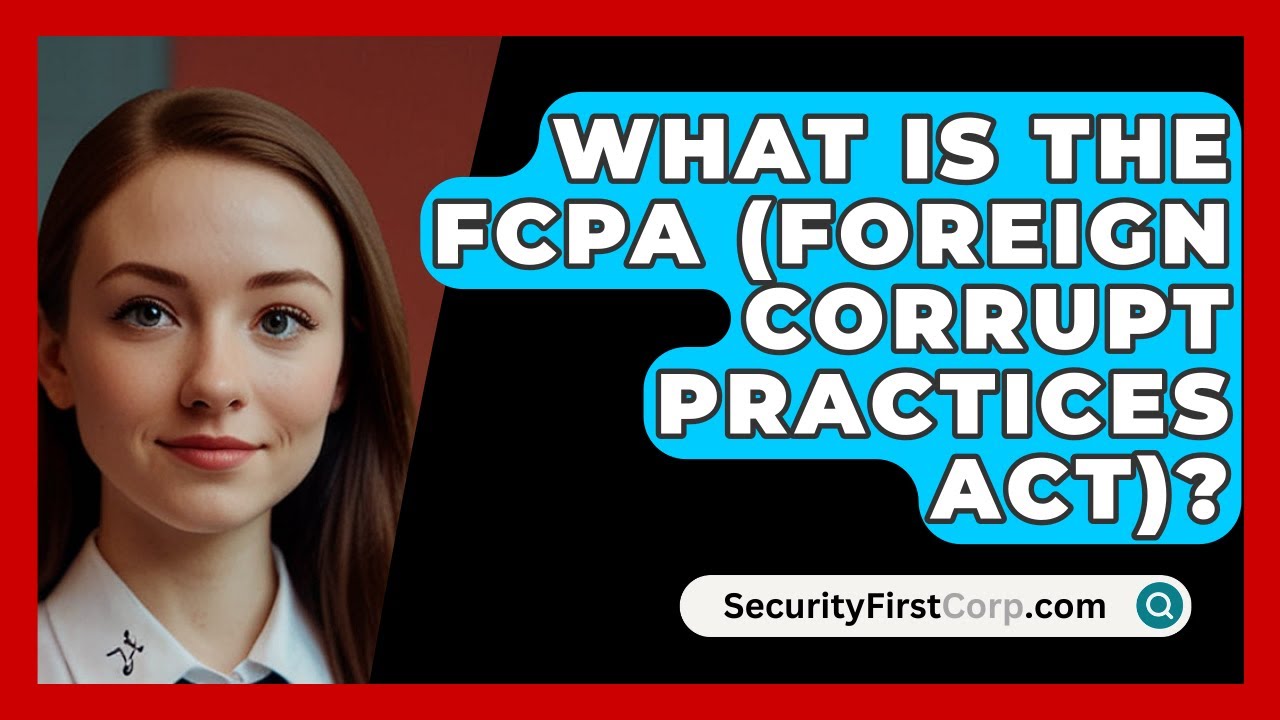 Что такое FCPA (Закон о борьбе с коррупцией за рубежом)? - SecurityFirstCorp.com