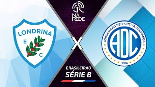 LONDRINA X CONFIANÇA AO VIVO PELA SÉRIE B 2021 - RODADA 13