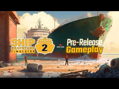Ship graveyard simulator 2 | Pre-Release Gameplay | Intel ARC A750