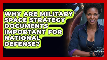 Why Are Military Space Strategy Documents Important for National Defense? - Warriors In Space