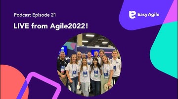 Easy Agile #Podcast Ep.21 Live from Agile 2022!