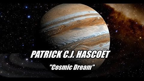 PATRICK C.J. HASCOËT     "Cosmic Dream"  - 2024 -      Space Relaxation Music  - (HD Music Video)