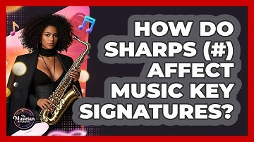 How Do Sharps (#) Affect Music Key Signatures? - The Musician Encyclopedia