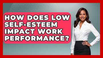 How Does Low Self-esteem Impact Work Performance? - Inside Body Image