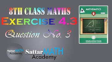 Lecture on Math Class 8 Ex 4.3 Q 3 | Math Grade 8 Exercise 4.3 q 3 | math 8 ex 4.3 | @ SATTAR Studio