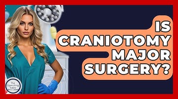 Is Craniotomy Major Surgery? - The Operating Table