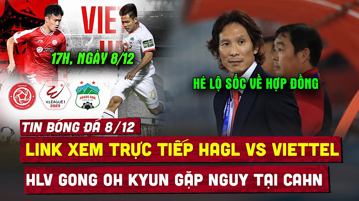 Hoàng anh gia lai vs viettel trực tiếp kênh nào