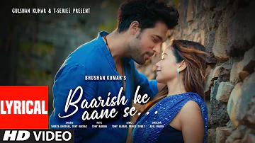 BAARISH KE AANE SE(Lyrical):SHREYA GHOSHAL,TONY KAKKAR |MANISHA RANI,PARTH SAMTHAAN |ADIL |BHUSHAN K